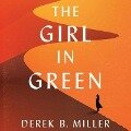 The Girl in Green Lib/E - Derek B. Miller