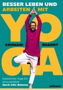 BESSER LEBEN UND ARBEITEN MIT YOGA - Ashwani Bhanot
