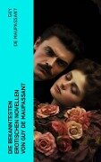 Die bekanntesten erotischen Novellen von Guy de Maupassant - Guy de Maupassant