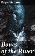 Bones of the River - Edgar Wallace