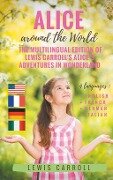 Alice around the World : The multilingual edition of Lewis Carroll's Alice's Adventures in Wonderland (English - French - German - Italian) - Lewis Carroll