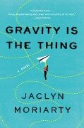 Cover-Bild zum Titel 'Gravity Is the Thing' von 'Jaclyn Moriarty'