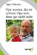 Opa werden, das ist schwer, Opa sein, dann gar nicht mehr - Jürgen Hübschen