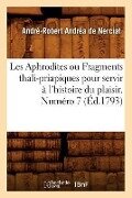 Les Aphrodites ou Fragments thali-priapiques pour servir à l'histoire du plaisir. Numéro 7 (Éd.1793) - André-Robert Andréa de Nerciat