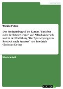 Cover-Bild zum Titel 'Der Freiheitsbegriff im Roman "Sansibar oder der letzte Grund" von Alfred Andersch und in der Erzählung "Der Spaziergang von Rostock nach Syrakus" von Friedrich Christian Delius' von 'Wiebke Peters'