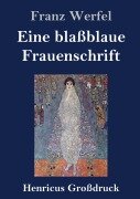 Eine blaßblaue Frauenschrift (Großdruck) - Franz Werfel