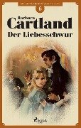 Der Liebesschwur (Die zeitlose Romansammlung von Barbara Cartland 6) - Barbara Cartland
