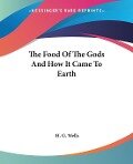 The Food Of The Gods And How It Came To Earth - H. G. Wells