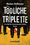 Tödliche Triplette. Ein Fall für Commissaire Julian - Markus Hoffmann