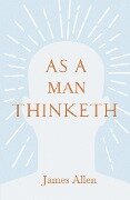 As a Man Thinketh - James Allen, Henry Thomas Hamblin