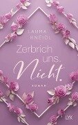 Zerbrich uns. Nicht.: Special Edition - Laura Kneidl