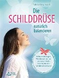 Cover-Bild zum Titel 'Die Schilddrüse natürlich balancieren' von 'Sabine Hauswald'