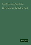Cover-Bild zum Titel 'Die Harzreise und Das Buch Le Grand' von 'Heinrich Heine, James Albert Harrison'