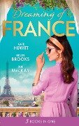 Dreaming Of... France: The Husband She Never Knew / The Parisian Playboy / Reunited...in Paris! - Kate Hewitt, Helen Brooks, Sue Mackay