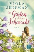 Im Garten deiner Sehnsucht - Viola Shipman