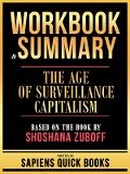 Workbook & Summary - The Age Of Surveillance Capitalism - Based On The Book By Shoshana Zuboff - Sapiens Quick Books, Sapiens Quick Books