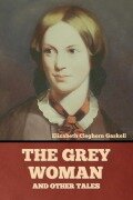 Cover-Bild zum Titel 'The Grey Woman and other Tales' von 'Elizabeth Cleghorn Gaskell'