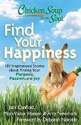 Chicken Soup for the Soul: Find Your Happiness - Jack Canfield, Mark Victor Hansen, Amy Newmark