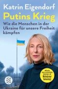 Cover-Bild zum Titel 'Putins Krieg - Wie die Menschen in der Ukraine für unsere Freiheit kämpfen' von 'Katrin Eigendorf'
