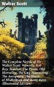 The Complete Novels of Sir Walter Scott: Waverly, Rob Roy, Ivanhoe, The Pirate, Old Mortality, The Guy Mannering, The Antiquary, The Heart of Midlothian and many more (Illustrated Edition) - Walter Scott