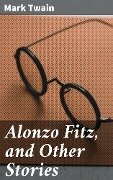Alonzo Fitz, and Other Stories - Mark Twain