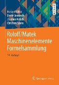 Roloff/Matek Maschinenelemente Formelsammlung - Herbert Wittel, Dieter Jannasch, Joachim Voßiek, Christian Spura