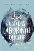 Lea und das Labyrinth der Zeit - Michael Engler