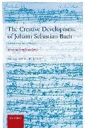Creative Development of Johann Sebastian Bach - Richard D P Jones