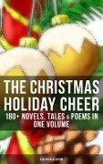 The Christmas Holiday Cheer: 180+ Novels, Tales & Poems in One Volume (Illustrated Edition) - Charles Dickens, Hans Christian Andersen, Selma Lagerlöf, Fyodor Dostoevsky, Walter Scott