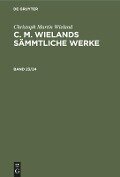 Christoph Martin Wieland: C. M. Wielands Sämmtliche Werke. Band 23/24 - Christoph Martin Wieland