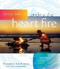 Tending the Heart Fire: Living in Flow with the Pulse of Life - Shiva Rea
