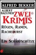 Zwei Alfred Bekker Krimis: Rügen, Ranen, Rachedurst/Ein Scharfschütze - Alfred Bekker