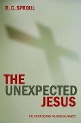 The Unexpected Jesus - R C Sproul
