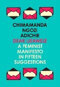 Dear Ijeawele, or a Feminist Manifesto in Fifteen Suggestions - Chimamanda Ngozi Adichie