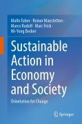 Cover-Bild zum Titel 'Sustainable Action in Economy and Society' von 'Malte Faber, Reiner Manstetten, Marco Rudolf, Marc Frick, Mi-Yong Becker'