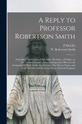 Cover-Bild zum Titel 'A Reply to Professor Robertson Smith [microform]: Including a Vindication of Protestant Theology, a Critique on "the Newer Criticism", and Some Import' von 'P. Melville'