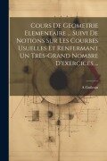 Cover-Bild zum Titel 'Cours De Geometrie Elementaire ... Suivi De Notions Sur Les Courbes Usuelles Et Renfermant Un Très-Grand Nombre D'exercices ...' von 'A. Guilmin'