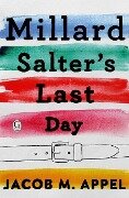 Millard Salter's Last Day - Jacob M. Appel