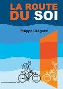Cover-Bild zum Titel 'La Route du Soi' von 'Philippe Gregoire'