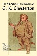 The Wit, Whimsy, and Wisdom of G. K. Chesterton, Volume 1 - G. K. Chesterton