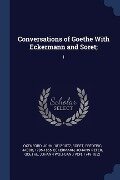 Conversations of Goethe With Eckermann and Soret;: 1 - John Oxenford, Frédéric Jacob Soret, Johann Peter Eckermann