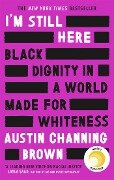 Cover-Bild zum Titel 'I'm Still Here: Black Dignity in a World Made for Whiteness' von 'Austin Channing Brown'