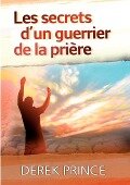 Secrets of a Prayer Warrior - French - Derek Prince