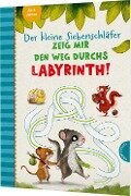 Der kleine Siebenschläfer: Zeig mir den Weg durchs Labyrinth! - Sabine Bohlmann