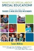 What's So Special About Special Education?: Practical Tips for Teachers to Work Effectively with Parents - Susan McBrine