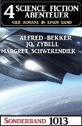 4 Science Fiction Abenteuer Sonderband 1013 - Alfred Bekker, Margret Schwekendiek, Jo Zybell