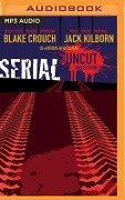 Serial Uncut - Blake Crouch, Jack Kilborn, J. A. Konrath