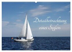 Detailbetrachtung eines Seglers (Wandkalender 2025 DIN A2 quer), CALVENDO Monatskalender - Tanja Riedel