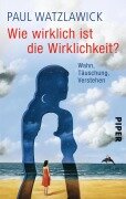 Cover-Bild zum Titel 'Wie wirklich ist die Wirklichkeit?' von 'Paul Watzlawick'