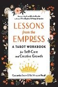 Lessons from the Empress: A Tarot Workbook for Self-Care and Creative Growth - Cassandra Snow, Siri Vincent Plouff